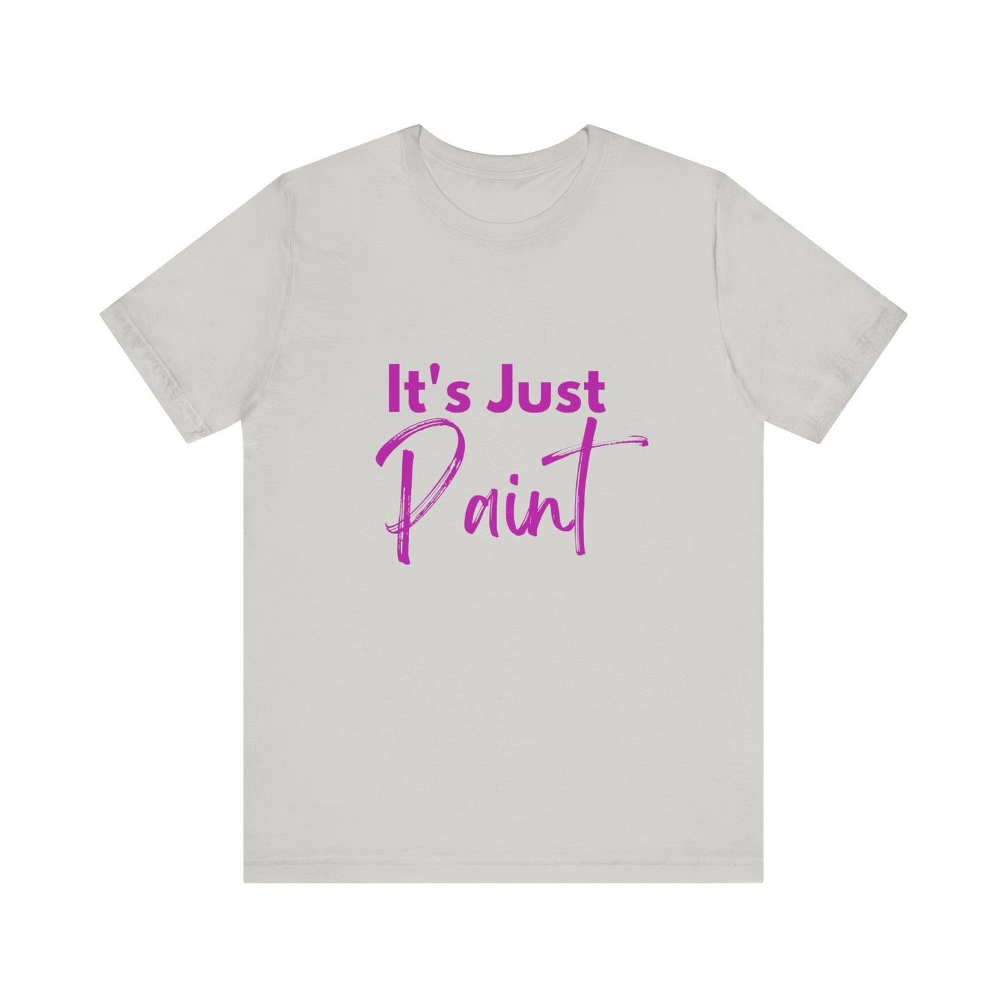 Its Just Paint T-shirt