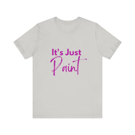 Its Just Paint T-shirt
