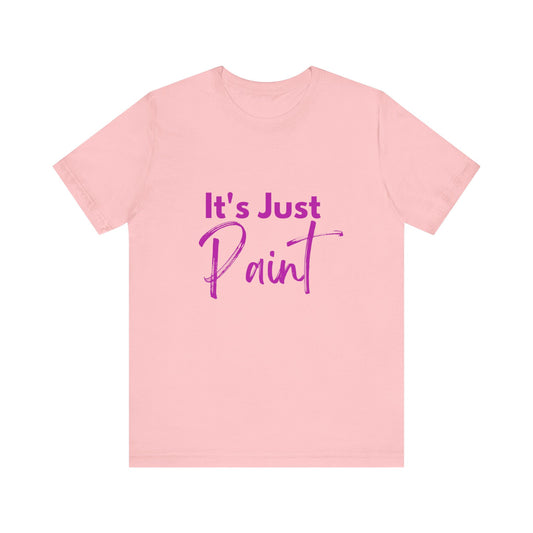 Its Just Paint T-shirt