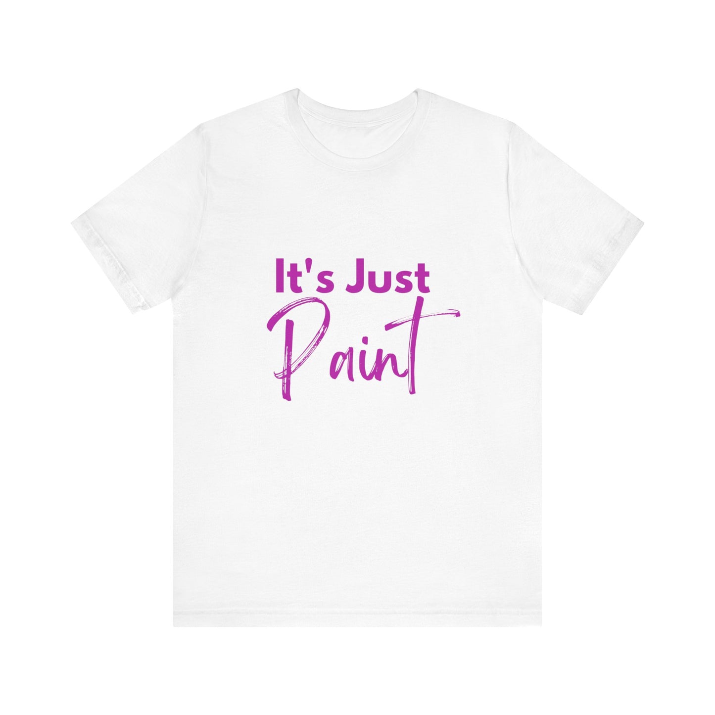 Its Just Paint T-shirt